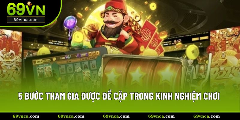 5 bước tham gia được đề cập trong kinh nghiệm chơi tại 69VN