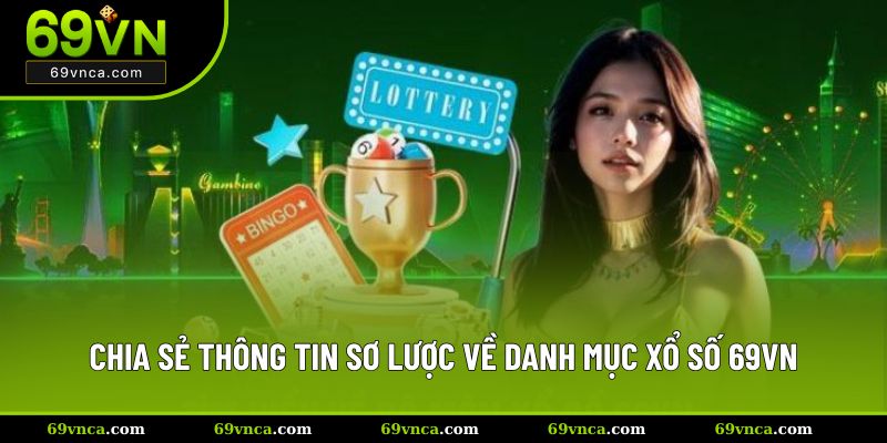 Chia sẻ thông tin sơ lược về danh mục xổ số 69VN