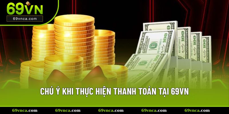 Chú ý khi thực hiện thanh toán tại 69VN