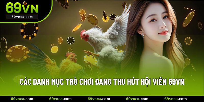Các danh mục trò chơi hấp dẫn đang thu hút hội viên 69VN