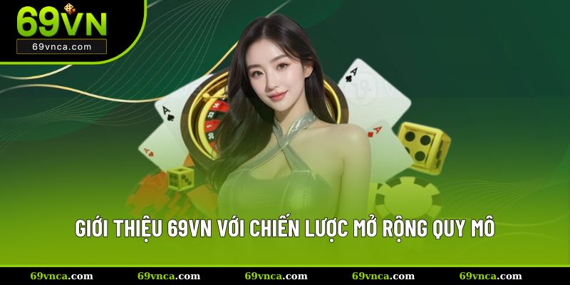 Giới thiệu 69VN với chiến lược mở rộng quy mô