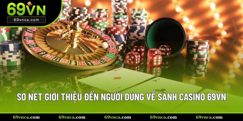 Sơ nét giới thiệu đến người dùng về sảnh Casino 69VN
