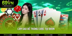 Làm Sao Để Thắng Cược Tại 69VN