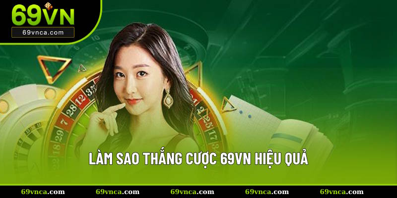 Làm sao để thắng cược tại 69VN hiệu quả nhất