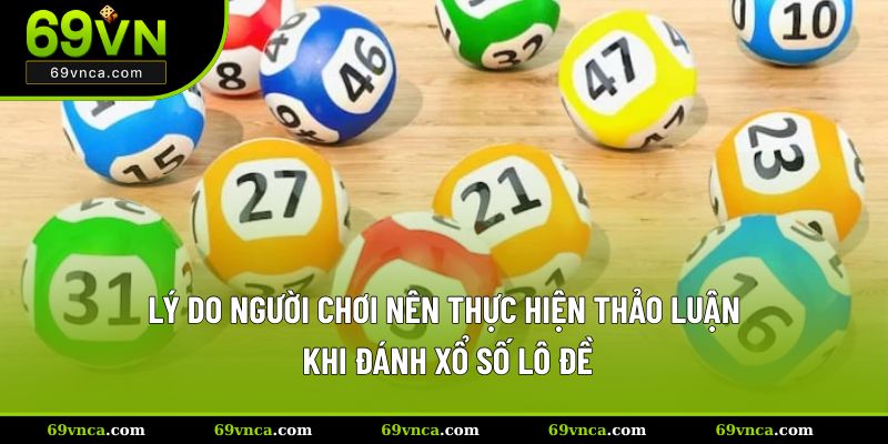 Lý do người chơi nên thực hiện thảo luận khi đánh xổ số lô đề