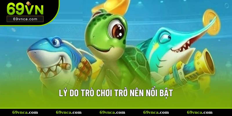 Lý do trò chơi trở nên nổi bật
