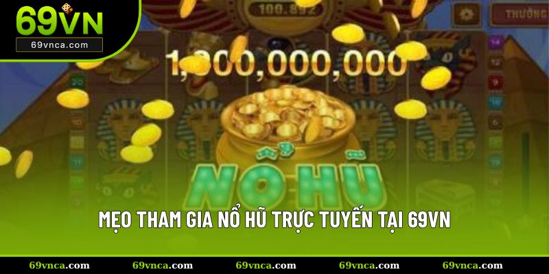 Mẹo tham gia nổ hũ trực tuyến tại 69VN
