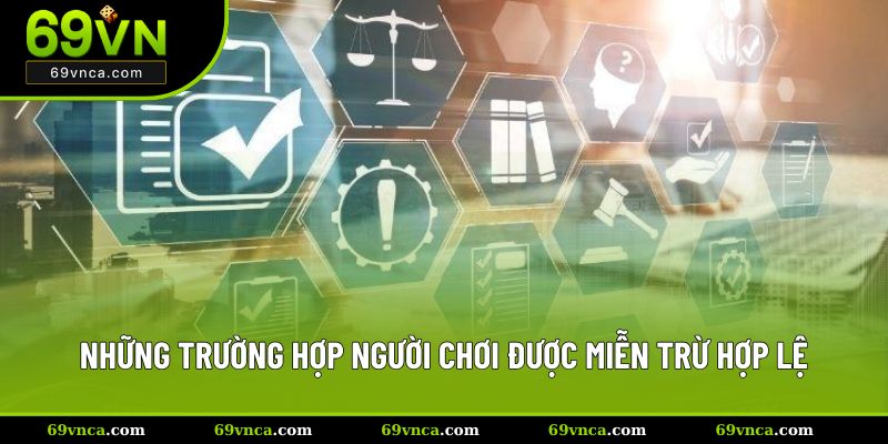 Những trường hợp người chơi được miễn trừ hợp lệ
