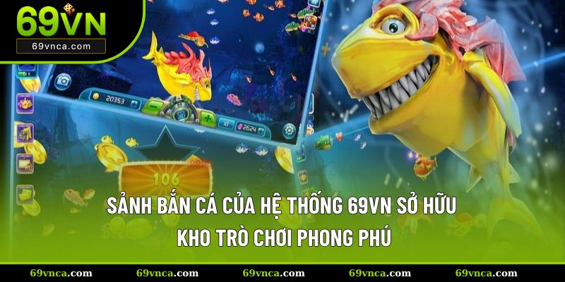 Sảnh bắn cá của hệ thống 69VN sở hữu kho trò chơi phong phú