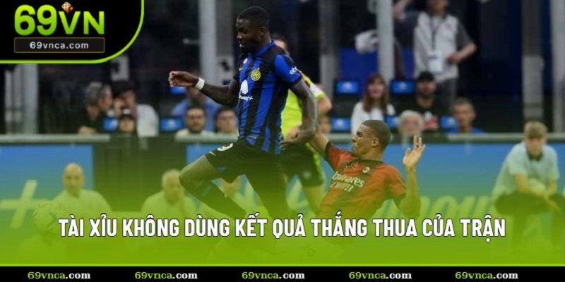 Tài xỉu không dùng kết quả thắng thua của trận