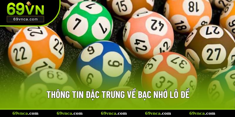 Thông tin đặc trưng về bạc nhớ lô đề