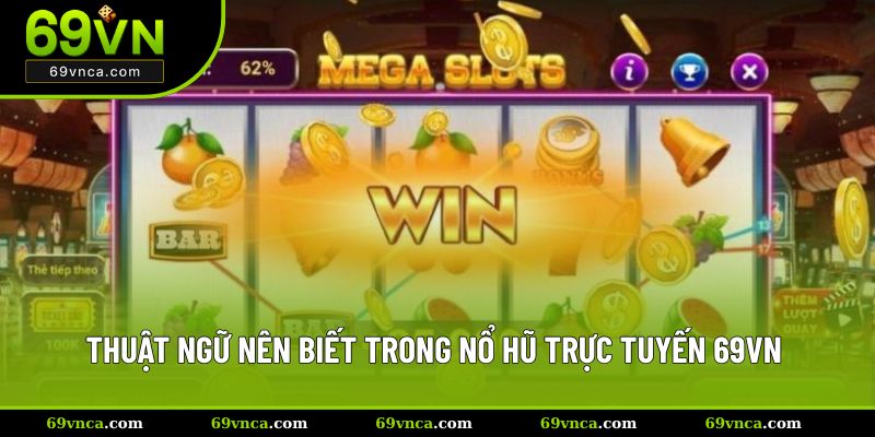Thuật ngữ nên biết trong nổ hũ trực tuyến 69VN 